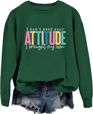 I Don't Need Your Attitude I Brought My Own Sweatshirts Women Crewneck Graphic Funny Sarcasm Saying Pullover