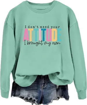I Don't Need Your Attitude I Brought My Own Sweatshirts Women Crewneck Graphic Funny Sarcasm Saying Pullover
